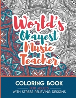 Music Teacher Adult Coloring Book with Stress Relieving Designs - World's Okayest Music Teacher: Funny Appreciation Gift & Present for Music Teachers B08HGNS5J5 Book Cover