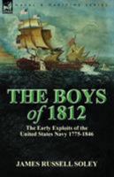 The Boys of 1812: The Early Exploits of the United States Navy 1775-1846 1782820876 Book Cover