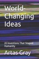 World-Changing Ideas: 20 Inventions That Shaped Humanity B0FNP3NWZ9 Book Cover