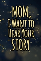 Mom I want to hear your story: A guided journal for his childhood and teenage to tell me your memories,keepsake questions.This is a great gift to ... to share their early life on like Birthday 1656204320 Book Cover