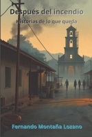 Después del incendio: Historias de lo que queda (Spanish Edition) B0GMC1ZGVG Book Cover