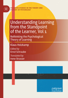 Understanding Learning from the Standpoint of the Learner, Vol 1: Rethinking the Psychological Theory of Learning (Palgrave Studies in the Theory and History of Psychology) 3032313856 Book Cover