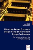 Ultra-Low Power Processor Design Using Subthreshold Design Techniques: The Solution to Battery Life with Voltage Scaling 3836497867 Book Cover