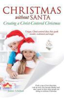 Christmas Without Santa Creating a Christ-Centered Christmas 1628712775 Book Cover