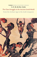 The Class Struggle in the Ancient Greek World: From the Archaic Age to the Arab Conquests 071561701X Book Cover