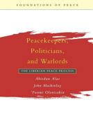 Peacekeepers, Politicians, and Warlords: The Liberian Peace Process (Foundations of Peace) 9280810316 Book Cover