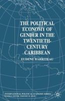 The Political Economy of Gender in the Twentieth-Century Carribbean (International Political Economy) 134940716X Book Cover