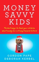 Money Savvy Kids: The Best Ways To Teach Your Children About Money For A Strong Fin 0143186019 Book Cover