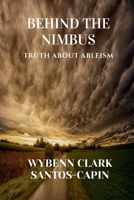 BEHIND THE NIMBUS: TRUTH ABOUT ABELISM B0DSCC9P6J Book Cover