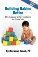 Building Babies Better: Developing a Solid Foundation for Your Child 1466914556 Book Cover