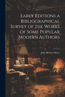 Early Editions a Bibliographical Survey of the Works of Some Popular Modern Authors 102215088X Book Cover