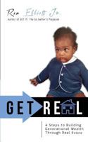 Get Real : 4 Steps to Building Generational Wealth Through Real Estate 1731298897 Book Cover