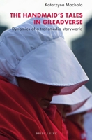 The Handmaids Tales in Gileadverse: Dynamics of a Transmedia Storyworld 3770568885 Book Cover