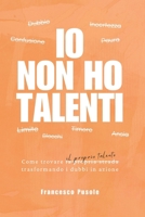 Io non ho talenti: Come trovare il proprio talento trasformando i dubbi in azione B0FVVH88PG Book Cover