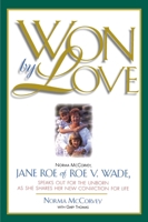 Won by Love: Norma McCorvey, Jane Roe of Roe V. Wade, Speaks Out for the Unborn As She Shares Her New Conviction for Life 0785286543 Book Cover