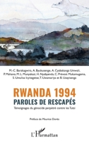 Rwanda 1994 Paroles de rescapés: Témoignages du génocide perpétré contre les Tutsi (French Edition) 2343195145 Book Cover