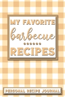 My Favorite Barbecue Recipes: Personal Recipe Journal The Perfect Notebook for All Home Cooks to Record Their Favorite Recipes! MAKES A GREAT GIFT! 1706151799 Book Cover