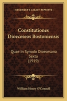 Constitutiones Dioeceseos Bostoniensis: Quae In Synodo Dioecesana Sexta (1919) 1168036097 Book Cover