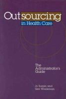 Outsourcing in Health Care: The Administrator's Guide 1556482515 Book Cover