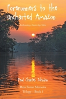 Forerunners to the Uncharted Amazon: Embracing a Stone Age Tribe 1685179320 Book Cover