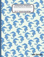Composition Notebook Handwriting Practice Worksheets 8.5"x11" 120 Sheets/60 Sea Horses: Ocean Marine Life Animals Sea Primary Composition Notebook: ... Paper For Kids Students Grades K-2 and Up 1798690926 Book Cover