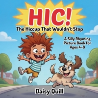 HIC!: The Hiccup That Wouldn’t Stop: A Silly Rhyming Picture Book for Kids Ages 4–8 (The Wouldn’t-Stop Books) B0H8Y44ZNK Book Cover