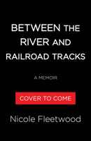 Between the River and Railroad Tracks: A Memoir 0316564303 Book Cover