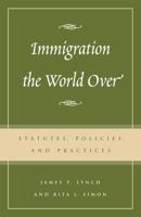 Immigration the World Over: Statutes, Policies, and Practices 0742518787 Book Cover