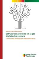 Estruturas narrativas em jogos digitais de aventura: Como contar histórias em mídias interativas 3330999438 Book Cover