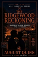 The Ridgewood Reckoning: Queer Love, Old Houses, and New Rules (The Unapologetics Series by August Quinn) B0FPQ6TC1B Book Cover