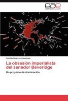 La obsesión imperialista del senador Beveridge 3845488654 Book Cover