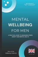 Mental Wellbeing For Men: A Practical Guide to Managing Stress, Anxiety and Mental Health (UK Edition) (Beaumonts Wellbeing Series - UK) B0GCDBBC74 Book Cover