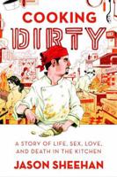 Cooking Dirty: A Story of Life, Sex, Love and Death in the Kitchen 0374289212 Book Cover