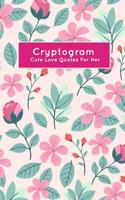 Cryptogram Cute Love Quotes For Her: Secret Words Puzzle Books 1079263527 Book Cover