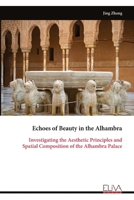 Echoes of Beauty in the Alhambra: Investigating the Aesthetic Principles and Spatial Composition of the Alhambra Palace 9999321593 Book Cover
