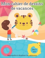 Mon cahier de dessins de vacances: Apprendre à dessiner les animaux, dès 5 ans: , super cadeau pour les filles. B0892DCJX6 Book Cover
