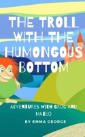 The Troll With The Humongous Bottom B0BN7RDBKD Book Cover