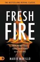 Fresh Fire: When You Are Finally Serious about Power in the End Times 0768482798 Book Cover