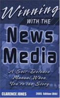 Winning with the News Media: A Self-Defense Manual When You're the Story, 2005 (8th Edition) 0961960361 Book Cover