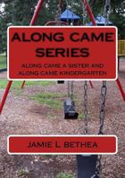 Along Came Series: Along Came a Sister and Along Came Kindergarten 1542795826 Book Cover