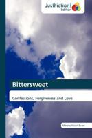 Bittersweet: Confessions, Forgiveness and Love 384544603X Book Cover