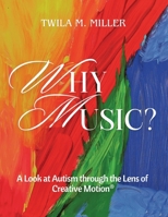 Why Music? A Look at Autism Through the Lens of Creative Motion B0DYMQK3LV Book Cover