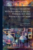 Animal chemistry with reference to the physiology and pathology of man Volume 2 1171723822 Book Cover
