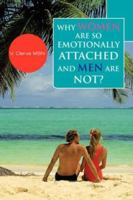 WHY WOMEN ARE SO EMOTIONALLY ATTACHED AND MEN ARE NOT? 142576617X Book Cover