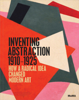 Inventing Abstraction, 1910-1925 0870708287 Book Cover