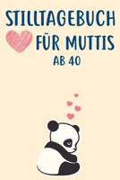 Stilltagebuch für Muttis ab 40: zum Notieren der Stillzeiten, Schlafzeiten, Mutternilch etc. 30 Wochen 120 Seiten A5 (German Edition) 1712130919 Book Cover