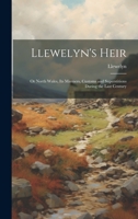 Llewelyn's Heir: Or North Wales, Its Manners, Customs and Superstitions During the Last Century 1021156779 Book Cover