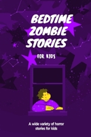 Bedtime Zombie Stories for Kids: A Wide Variety of Horror Stories B0BFV2B3BN Book Cover