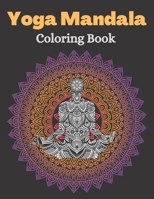 Yoga Mandala Coloring Book: Yoga Mandala Coloring Book For Adults B09CFVJGX9 Book Cover