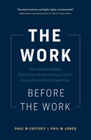 The Work Before the Work: The Hidden Habits Elite Sales Professionals Use to Outperform the Competition 1774583003 Book Cover